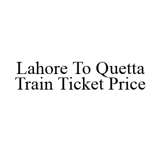 Lahore To Quetta Train Ticket Price