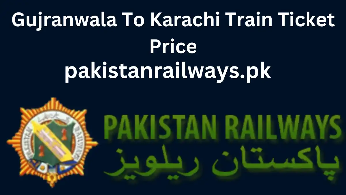 Gujranwala To Karachi Train Ticket Price 2024