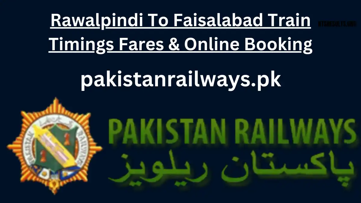 Rawalpindi To Faisalabad Train Timings Fares & Online Booking 2024