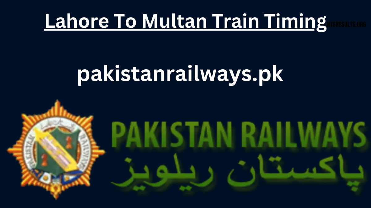 Lahore To Multan Train Timing 2024