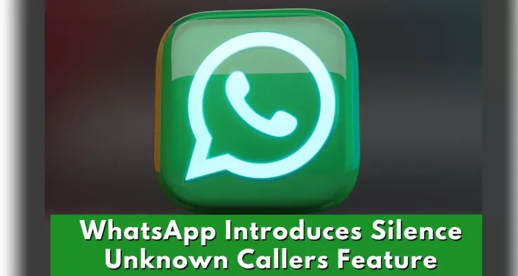 To fight spam and scams, WhatsApp has added Feature That Allows Users To block unknown callers