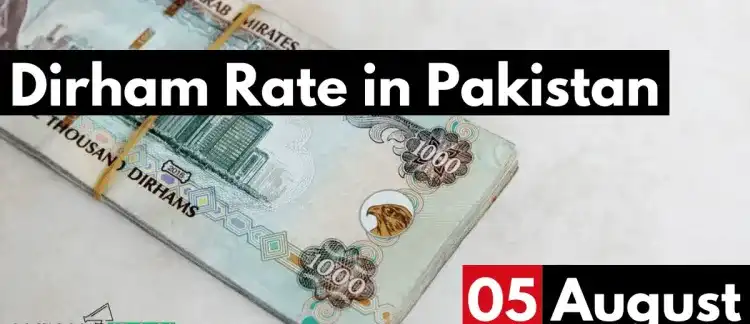 Dirham Rate in Pakistan Today 5 August 2023