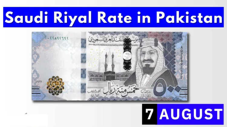 Saudi Riyal Rate in Pakistan Today 7 August 2023