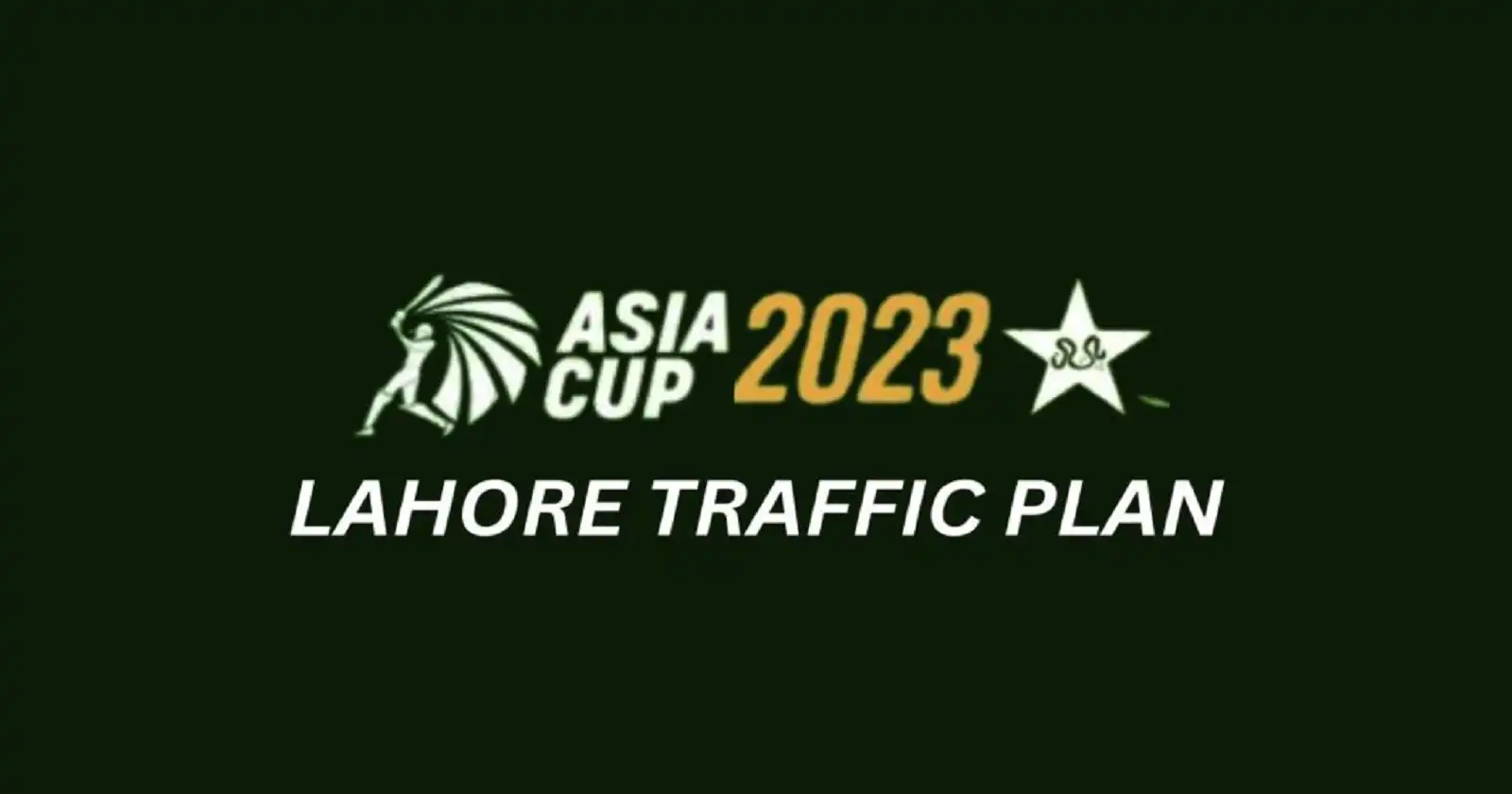 Lahore City Traffic Police Issues Traffic Plan for Asia Cup 2023
