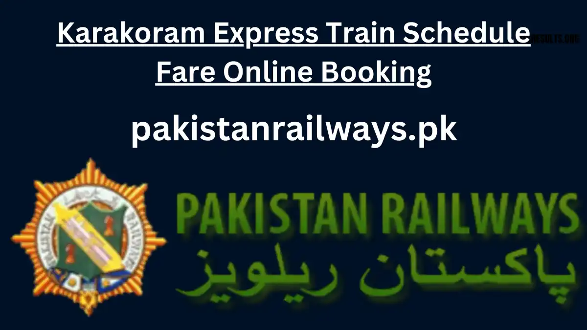 Karakoram Express Train Schedule Fare Online Booking 2024
