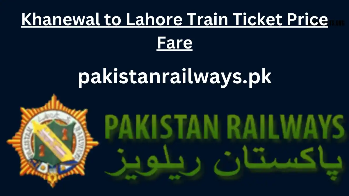 Khanewal to Lahore Train Ticket Price Fare 2024