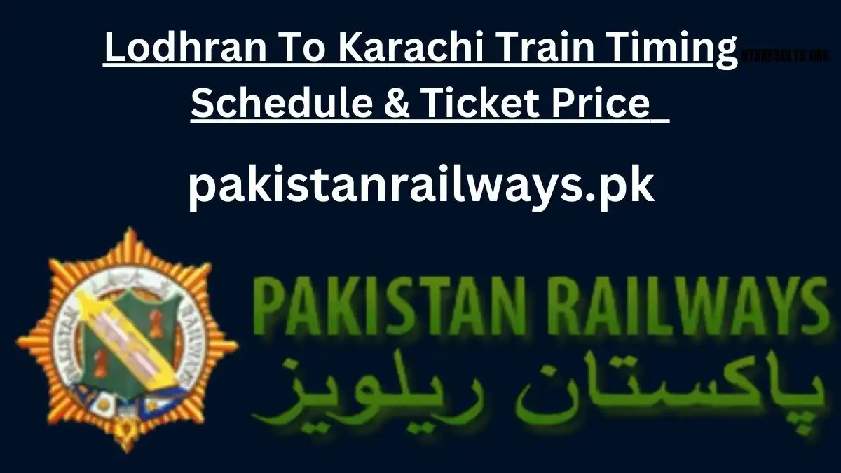 Lodhran To Karachi Train Timing Schedule & Ticket Price 2024