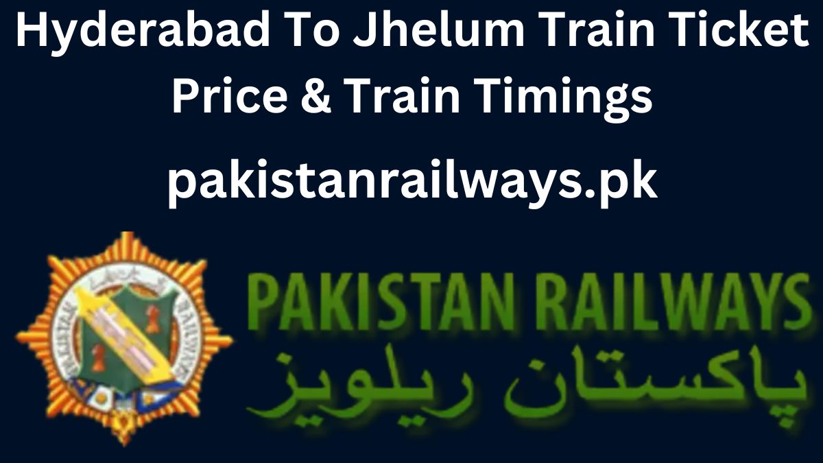 Hyderabad To Jhelum Train Ticket Price & Train Timings 2024