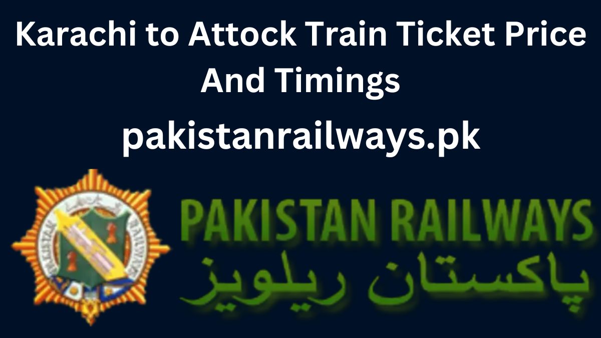 Karachi to Attock Train Ticket Price And Timings 2024