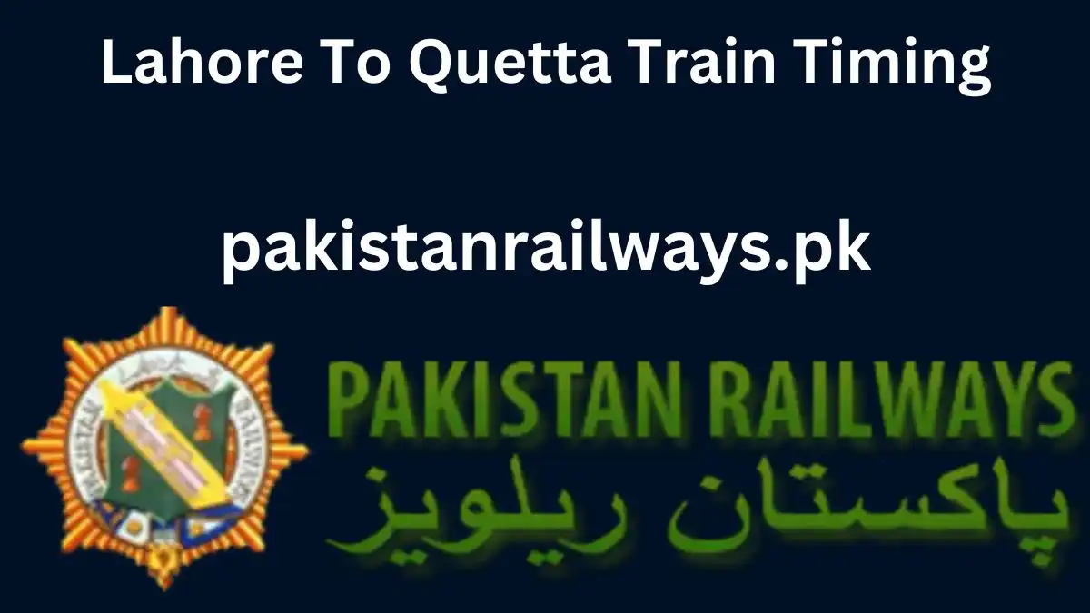Lahore To Quetta Train Timing 2024