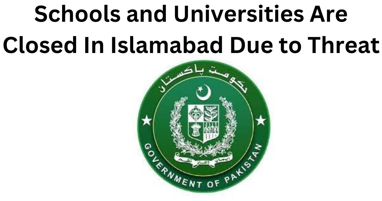 Schools and Universities Are Closed In Islamabad Due to Threat