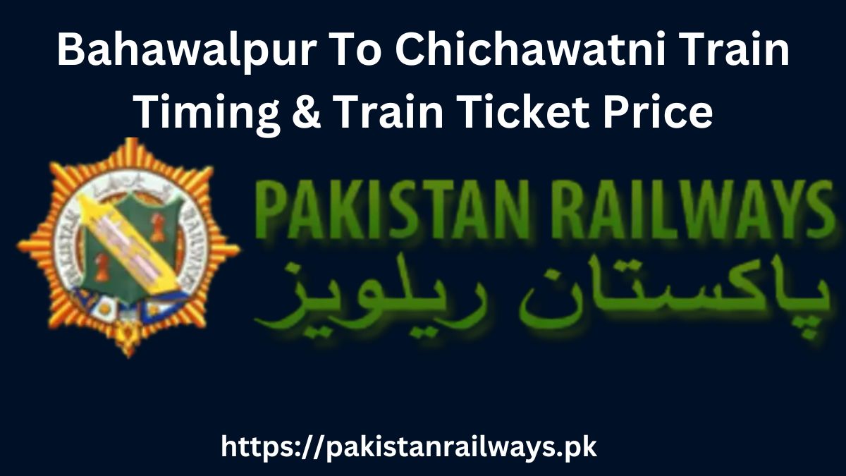 Bahawalpur To Chichawatni Train Timing & Train Ticket Price 2024