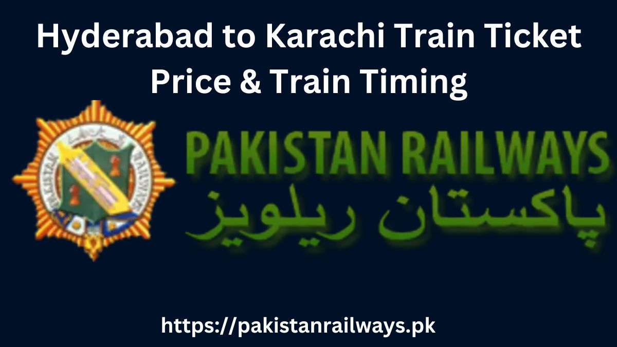 Hyderabad to Karachi Train Ticket Price & Train Timing 2024