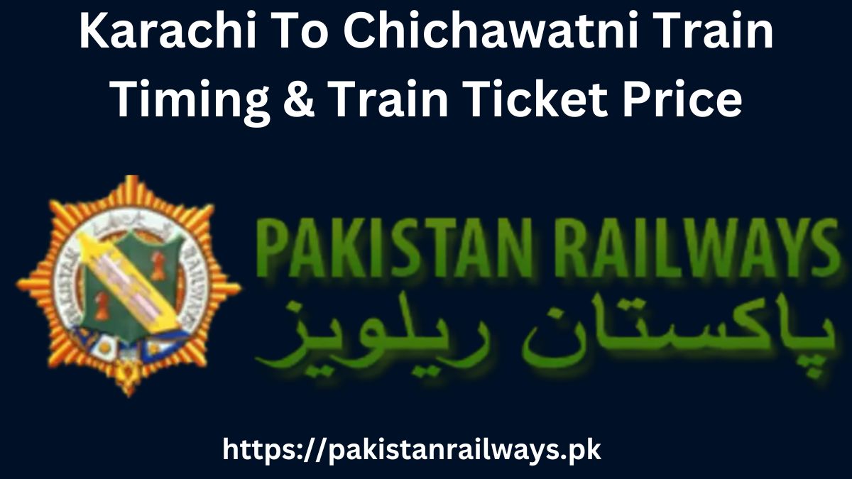 Karachi To Chichawatni Train Timing & Train Ticket Price 2024