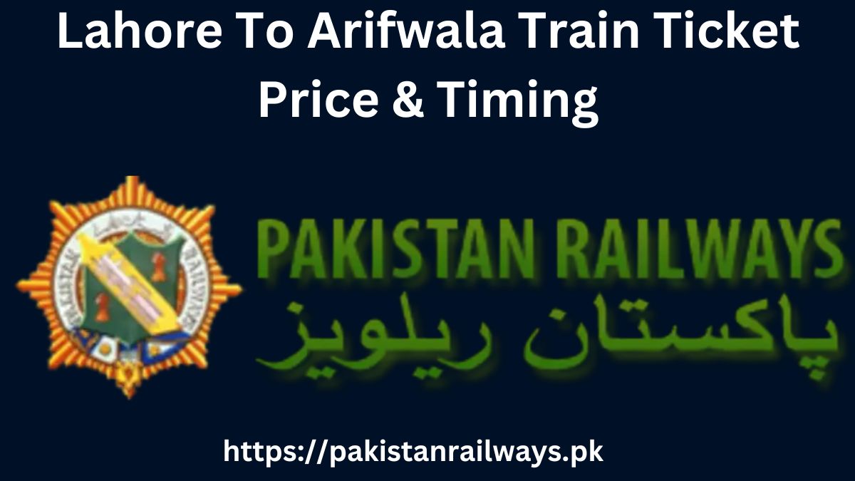 Lahore To Arifwala Train Ticket Price & Timing 2024