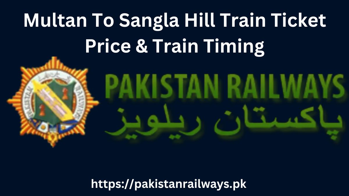 Multan To Sangla Hill Train Ticket Price & Train Timing 2024