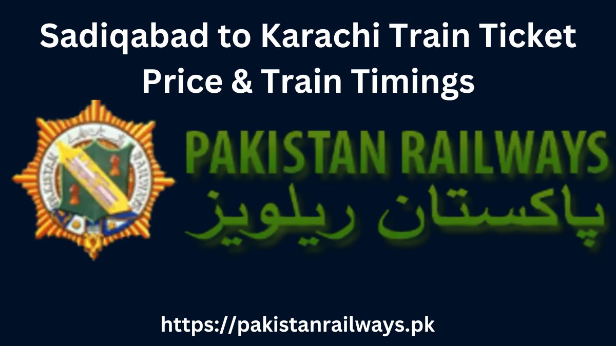 Sadiqabad to Karachi Train Ticket Price & Train Timings 2024