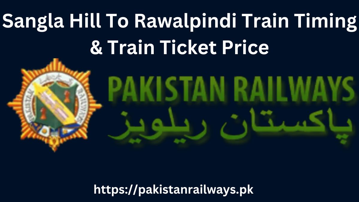 Sangla Hill To Rawalpindi Train Timing & Train Ticket Price 2024