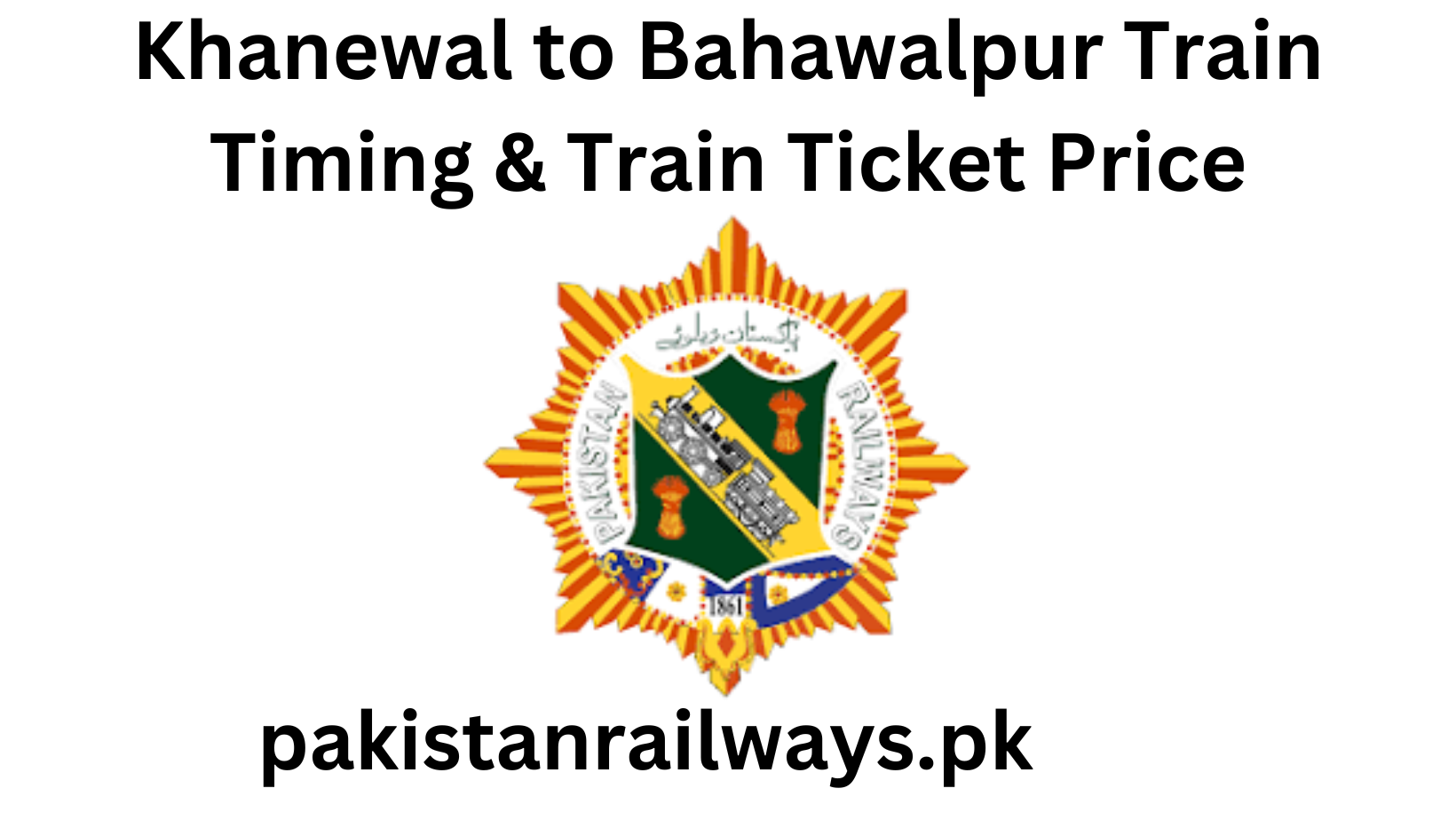 Khanewal to Bahawalpur Train Timing & Train Ticket Price 2024