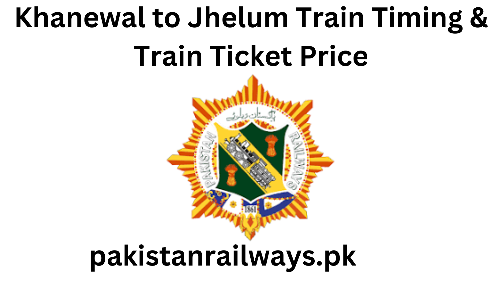 Khanewal to Jhelum Train Timing & Train Ticket Price 2024