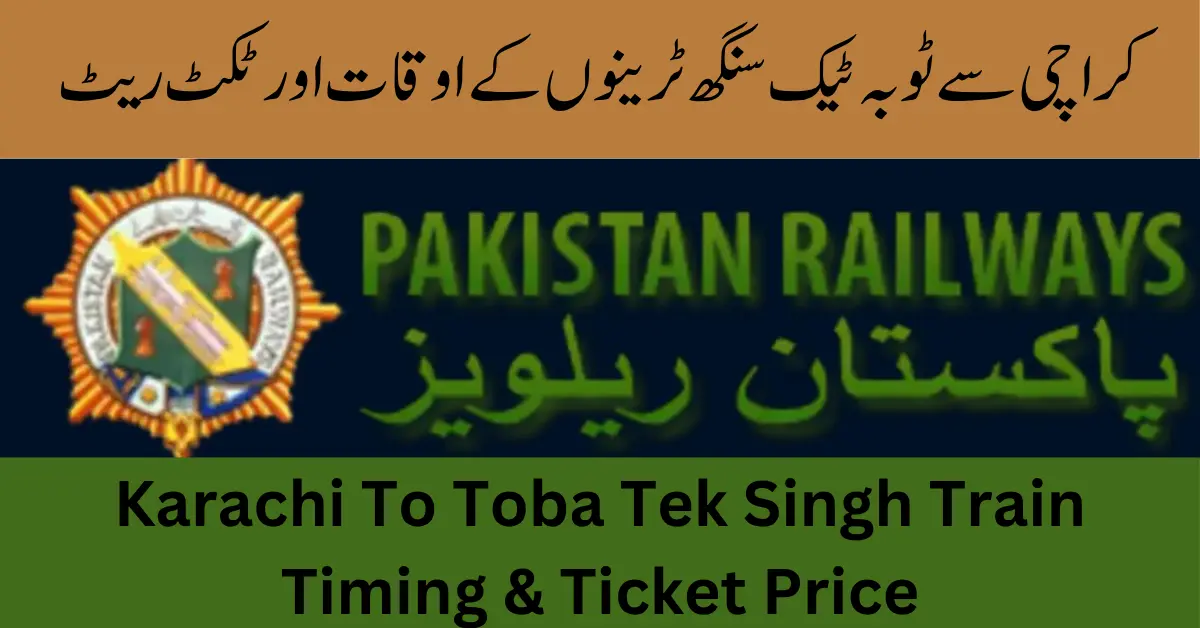 Karachi To Toba Tek Singh Train Timing & Ticket Price